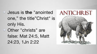 Jesus is the "anointed
one,” the title”Christ" is
only His.
Other "christs" are
false: Mat 24:5, Matt
24:23, 1Jn 2:22
 