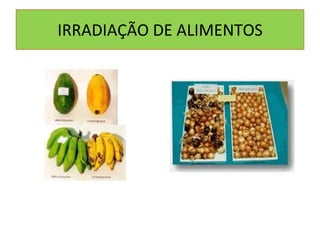 IRRADIAÇÃO DE ALIMENTOS 