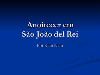 Anoitecer em São João del Rei Por Kiko Neto 