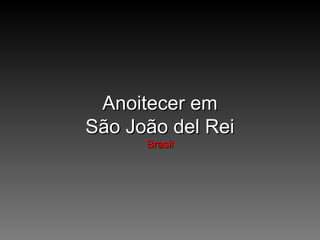 Anoitecer em
São João del Rei
Brasil

 