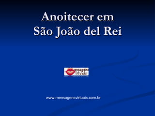 Anoitecer em São João del Rei www.mensagensvirtuais.com.br 