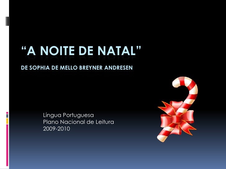 “A NOITE DE NATAL”
DE SOPHIA DE MELLO BREYNER ANDRESEN




      Língua Portuguesa
      Plano Nacional de Leitura
      2...