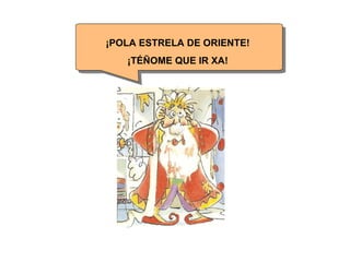 ¡POLA ESTRELA DE ORIENTE! ¡TÉÑOME QUE IR XA! 