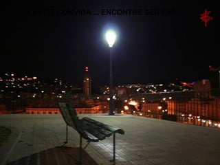A NOITE CONVIDA ... ENCONTRE SEU PAR ! 