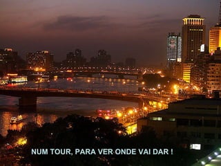 NUM TOUR, PARA VER ONDE VAI DAR ! 