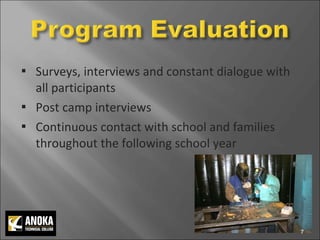 Surveys, interviews and constant dialogue with all participants Post camp interviews Continuous contact with school and families throughout the following school year 