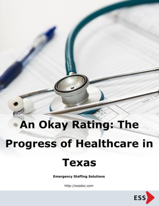 Emergency Staffing Solutions
http://essdoc.com
An Okay Rating: The
Progress of Healthcare in
Texas
 