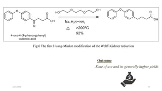 Fig:6 The first Huang-Minlon modification of the Wolff-Kishner reduction
Outcome
Ease of use and its generally higher yields
2/21/2020 18
 