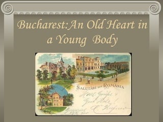 Bucharest:An Old Heart in a Young  Body 
