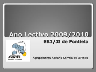 Ano Lectivo 2009/2010 EB1/JI de Fontiela Agrupamento Adriano Correia de Oliveira 