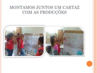 MONTAMOS JUNTOS UM CARTAZ COM AS PRODUÇÕES 