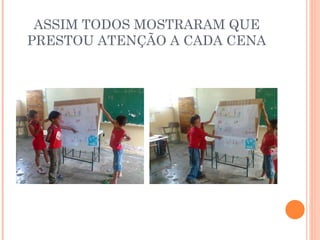 ASSIM TODOS MOSTRARAM QUE PRESTOU ATENÇÃO A CADA CENA 