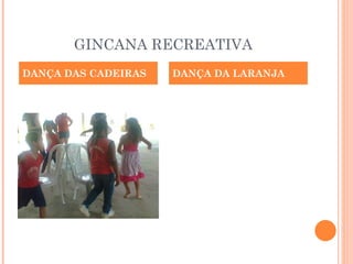 GINCANA RECREATIVA DANÇA DAS CADEIRAS DANÇA DA LARANJA 