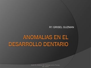 R1 GRISEL GUZMAN
Gorlin RJ, Goldman HM. Patologia oral de Thomas.
Edit. Salvat.
 