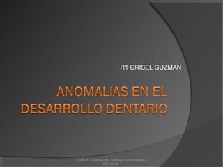 R1 GRISEL GUZMAN Gorlin RJ, Goldman HM. Patologia oral de Thomas. Edit. Salvat.  