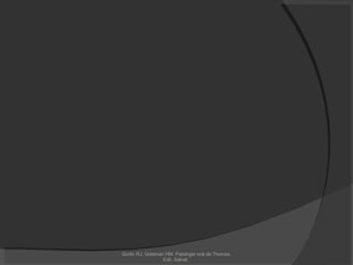 Gorlin RJ, Goldman HM. Patologia oral de Thomas. Edit. Salvat.  