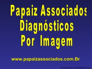 www.papaizassociados.com.Brwww.papaizassociados.com.Br
By Thiago Capella – thcapella@hotmail.com
 