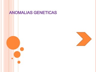 ANOMALIAS GENETICAS

 