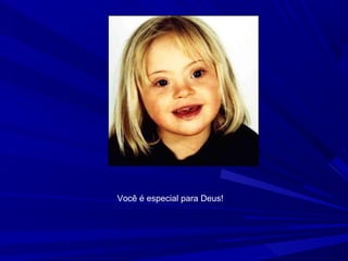 Você é especial para Deus!
 
