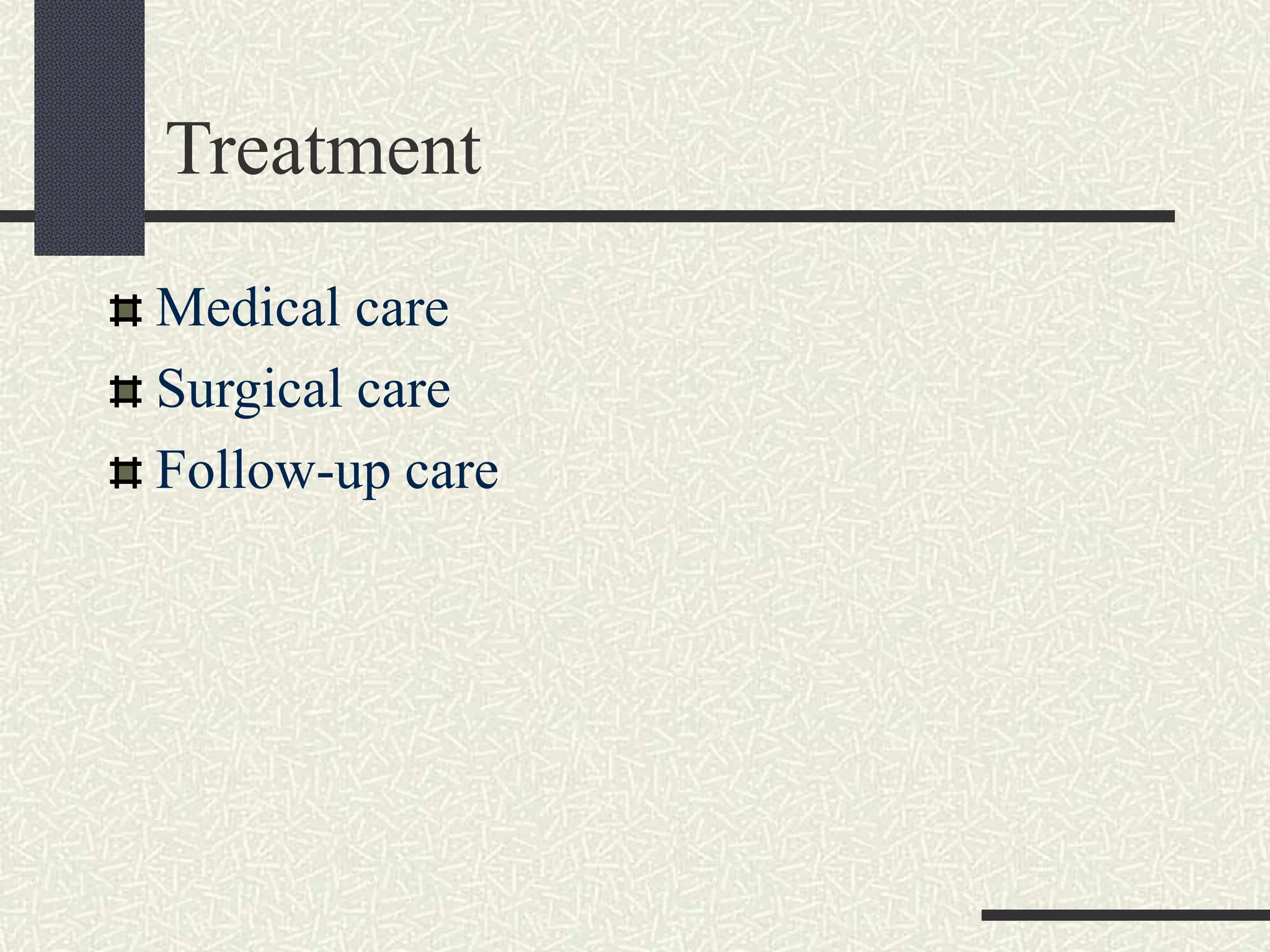 Treatment
Medical care
Surgical care
Follow-up care
 