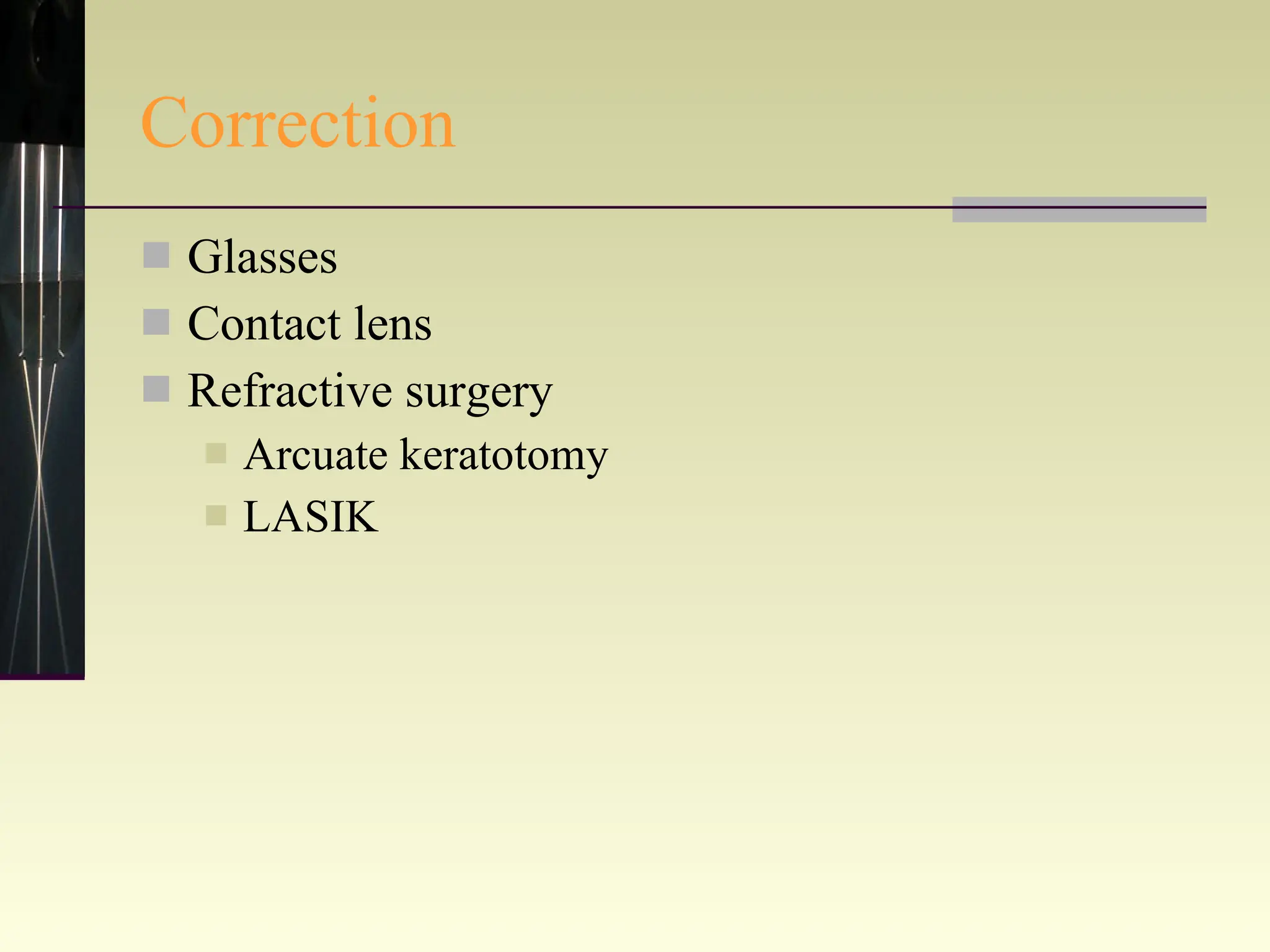 Correction Glasses Contact lens Refractive surgery Arcuate keratotomy LASIK 