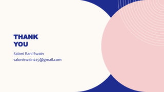 THANK
YOU
Saloni Rani Swain
saloniswain225@gmail.com
 