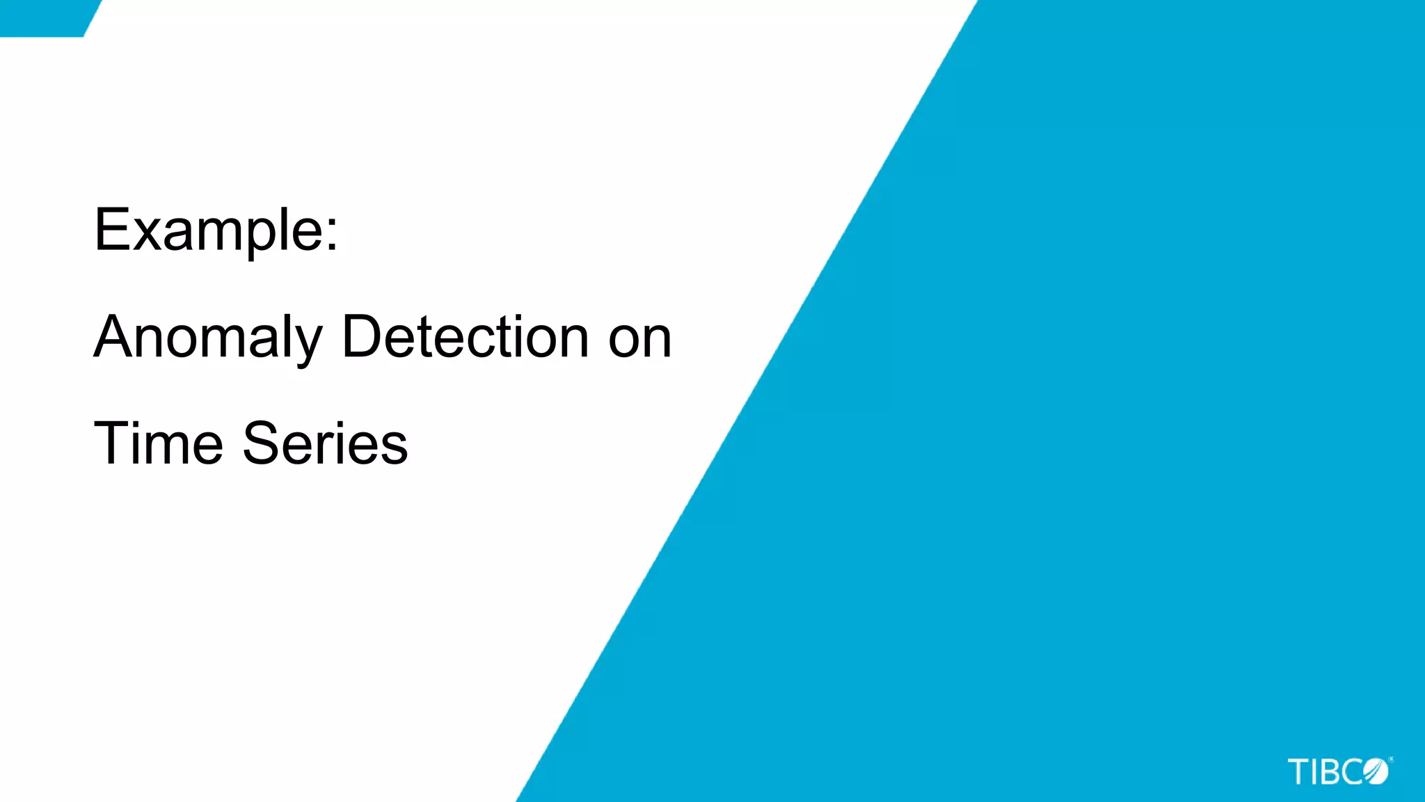 19
Example:
Anomaly Detection on
Time Series
 