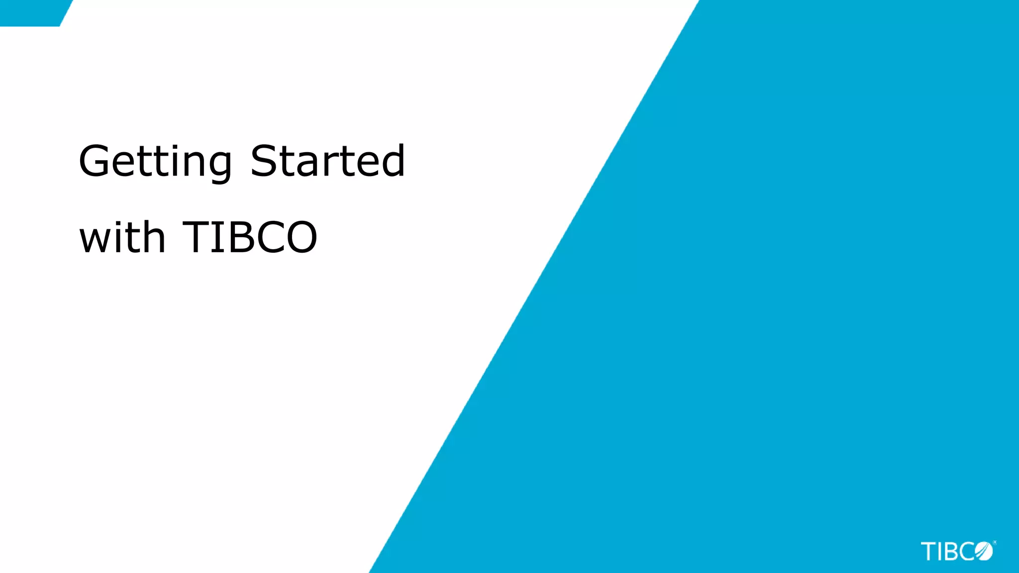 34
Getting Started
with TIBCO
 