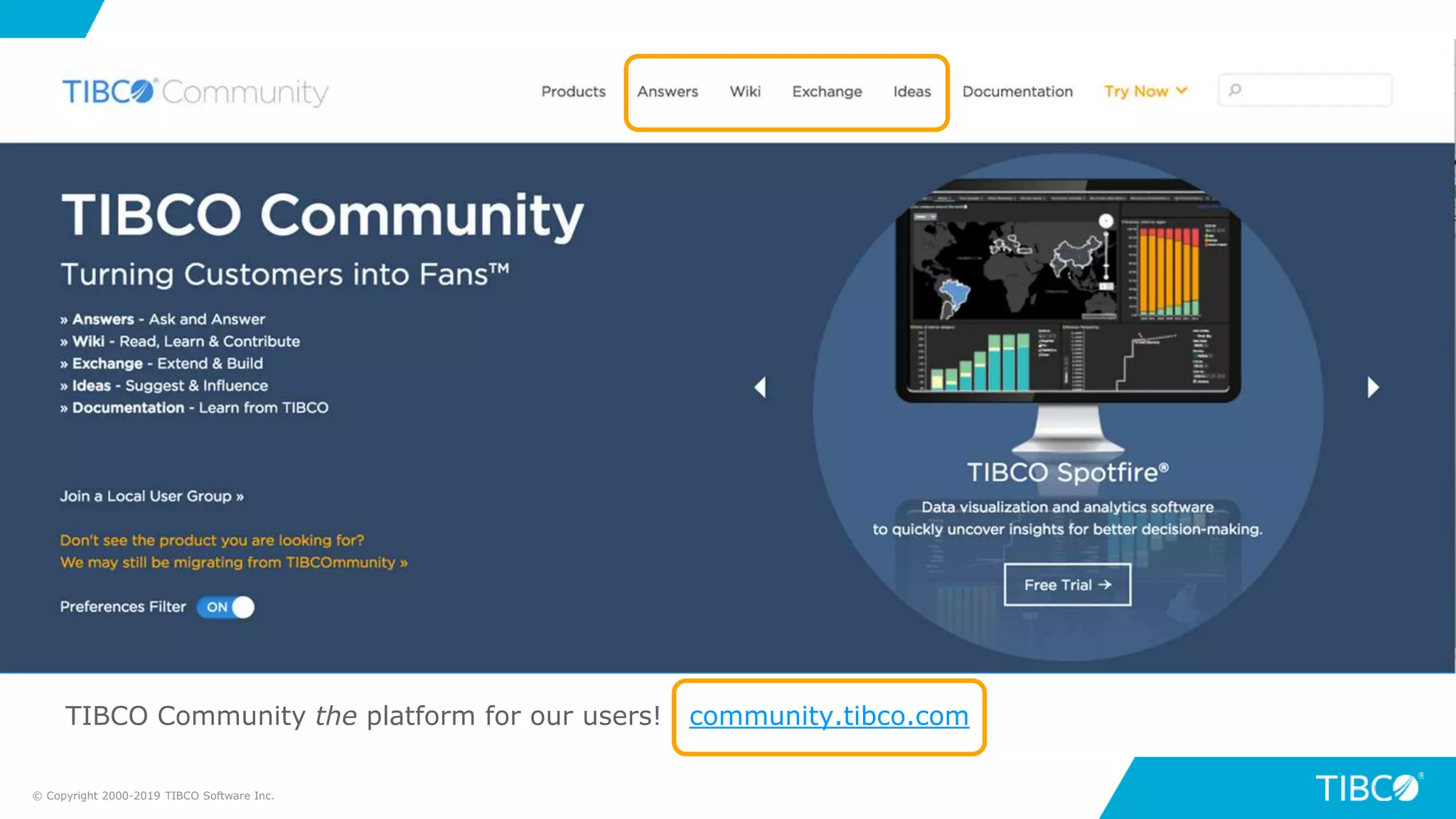 TIBCO Community the platform for our users
TIBCO Community the platform for our users! community.tibco.com
© Copyright 2000-2019 TIBCO Software Inc.
 
