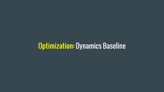 Optimization: Dynamics Baseline
 