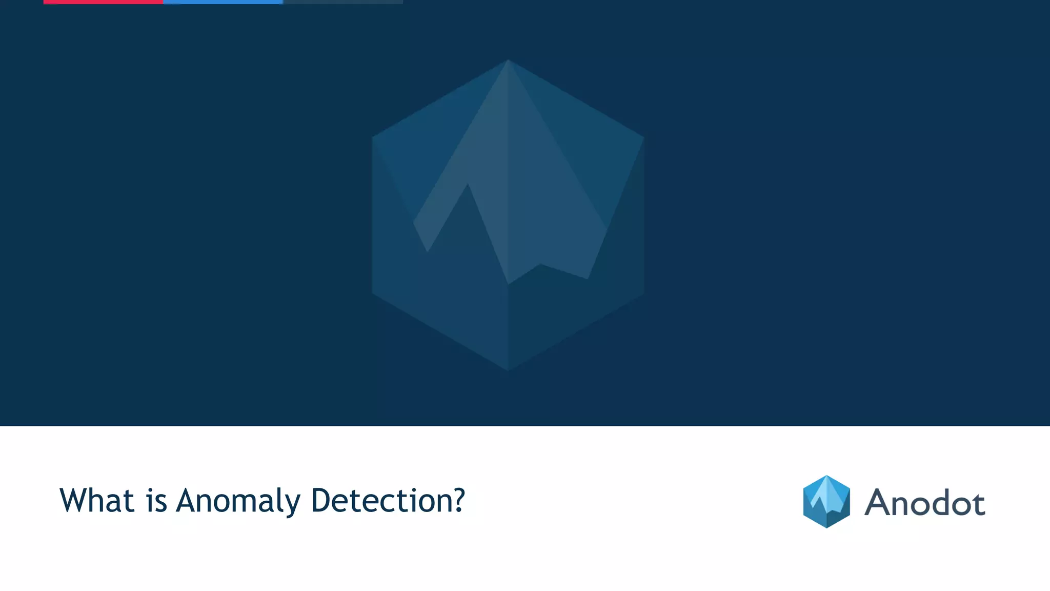10
What is Anomaly Detection?
 