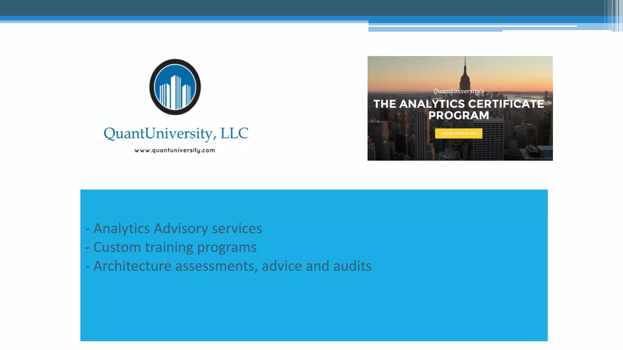 - Analytics Advisory services - Custom training programs - Architecture assessments, advice and audits 