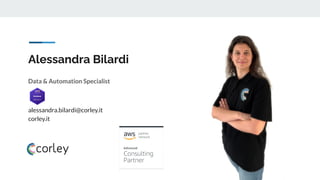 Alessandra Bilardi
Data & Automation Specialist
alessandra.bilardi@corley.it
corley.it
 