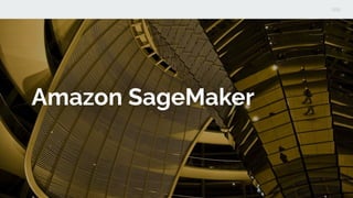 Amazon SageMaker
 