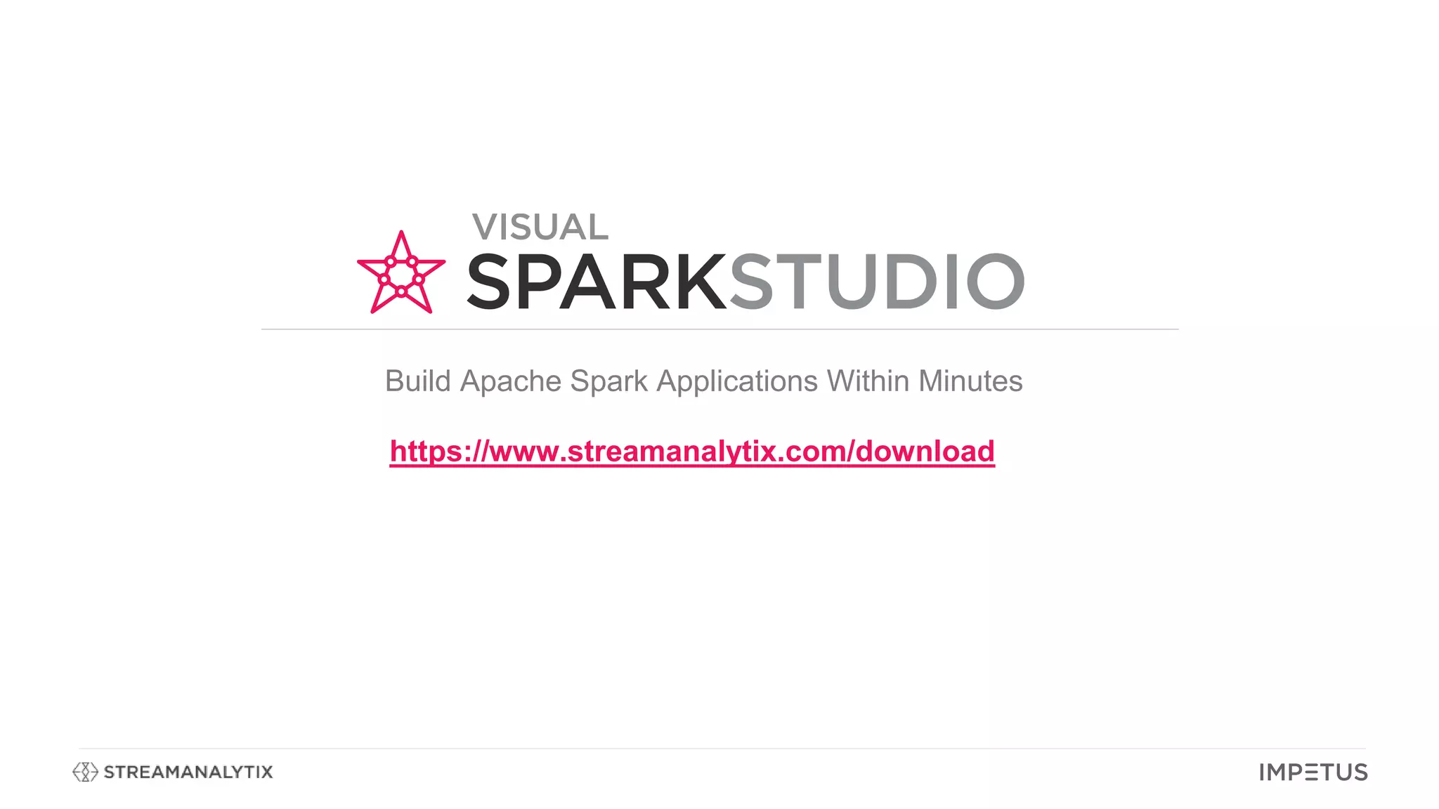 Build Apache Spark Applications Within Minutes
https://www.streamanalytix.com/download
 