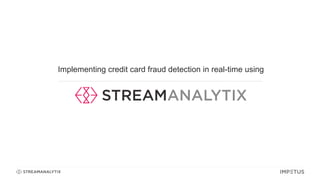 Implementing credit card fraud detection in real-time using
 