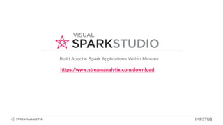 Build Apache Spark Applications Within Minutes
https://www.streamanalytix.com/download
 