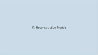 Ⅴ: Reconstruction Models
 