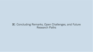 Ⅸ: Concluding Remarks, Open Challenges, and Future
Research Paths
 