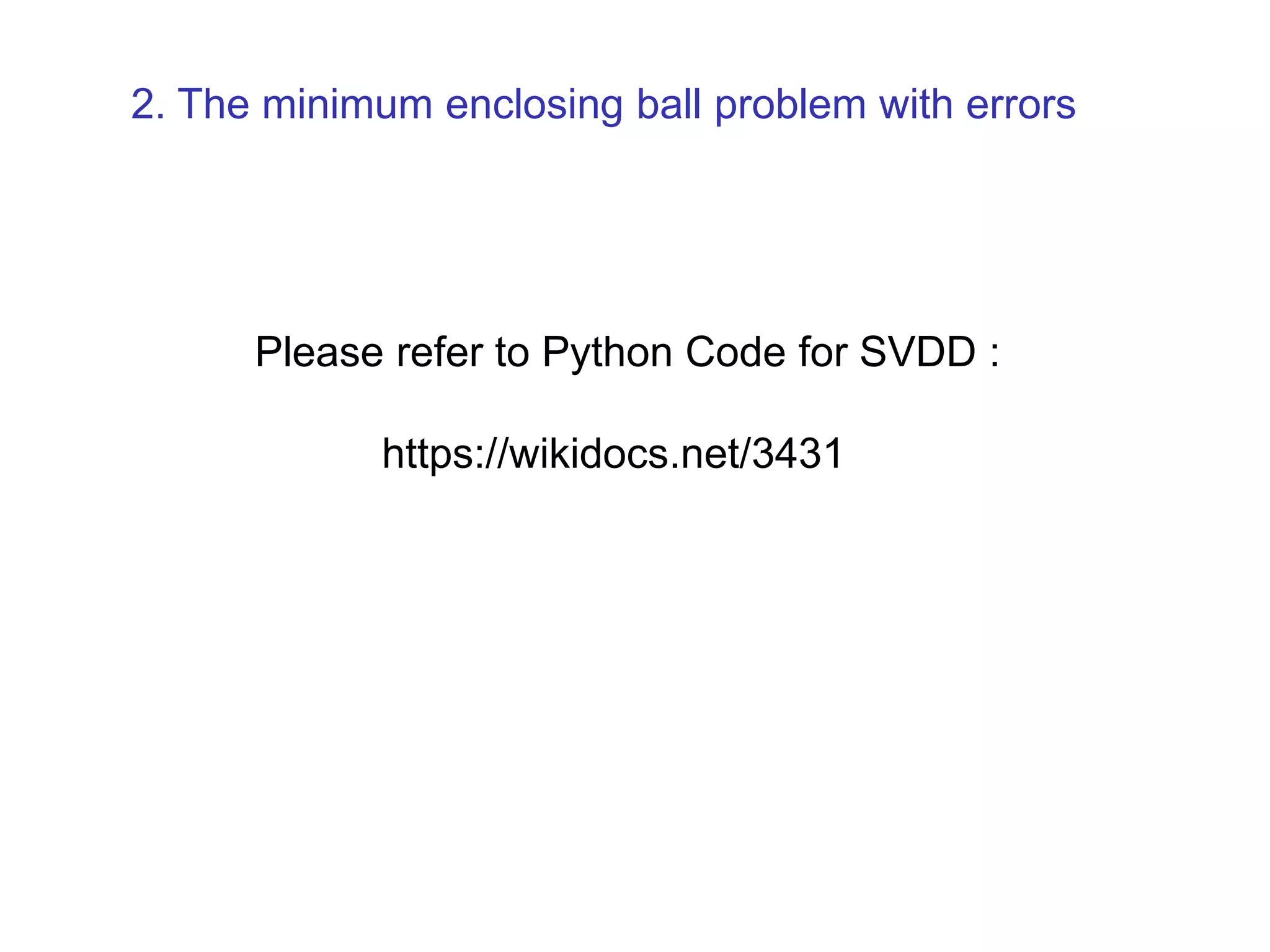 2. The minimum enclosing ball problem with errors Please refer to Python Code for SVDD : https://wikidocs.net/3431 