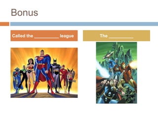 Bonus
Called the __________ league The __________
 