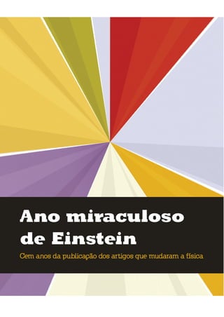 umolharparaofuturo
ano miraculoso
de Einstein
cem anos da publicação dos artigos que mudaram a física
 