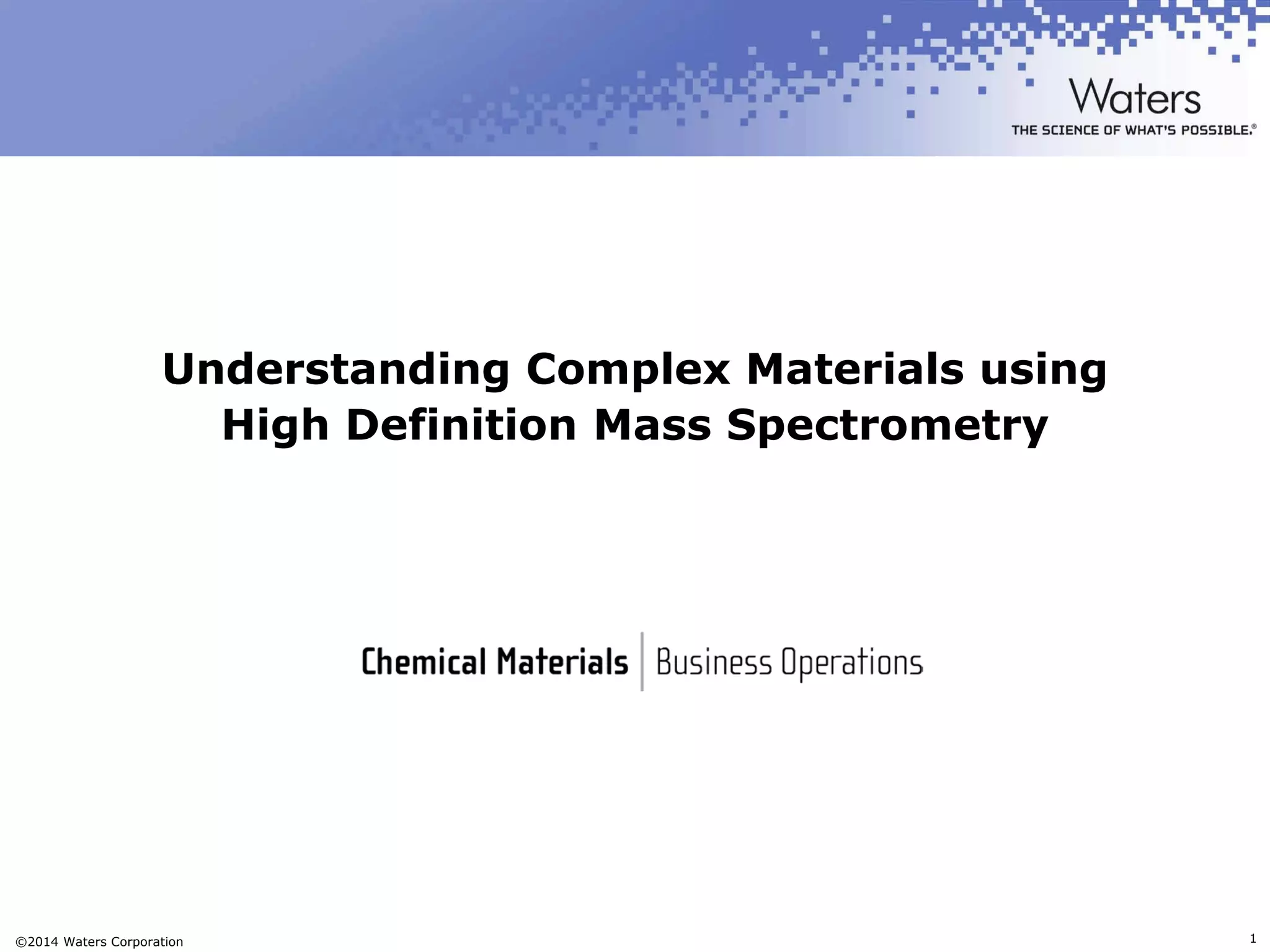 Understanding complex materials using high definition mass spectrometry