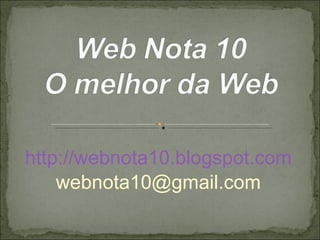 http://webnota10.blogspot.com [email_address] 