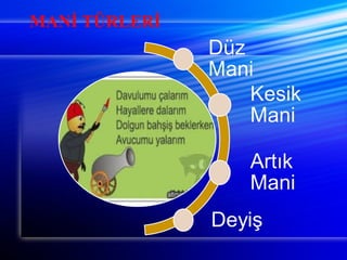 MANİ TÜRLERİ 
 