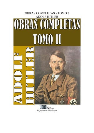 OBRAS COMPLETAS - TOMO 2
ADOLF HITLER
http://www.librodot.com
 