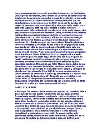 FRQ+HUPHVHOVHUYLFLR
HQWUHORVGRVQLYHOHVFLHORWLHUUDRQUHVSHFWRDVXHVWUHFKD
DGVFULSFLyQD+HUDHVWHVHUYLFLRHVWiPiVTXHMXVWLILFDGRDTXH=HXV
VHDSRGHUDGH+HUPHVOLWHUDOPHQWHSDUDVXVPHQVDMHVVREUHWRGR
SDUDODOLEHUWLQDDPSOLDXWLOL]DFLyQGHORVGRQHVGHOGLRV+HUPHVGHO
GLRVGHORVSLHVDODGRVFRPR~WLOGLVFUHWRLQWHUPHGLDULRGHXUJHQFLD
HQVXVDPRUtRVUHSHWLGRV+HUDWLHQHTXHHFKDUPDQRGHODILHO,ULV
SDUDQRTXHGDUVHLQFRPXQLFDGD$YHFHV,ULVGHEHHOHJLUD=HXVFRPR
GLRVVXSHULRUVREUHVXHVSRVD+HUDFRPRFXDQGRKDGHDYLVDUDO
SRGHURVR$LJDLyQSDUDTXHFRUUDHQDX[LOLRGH=HXVHQFRQWUDGH+HUD
VXVFRPSDxHURVGHUHEHOLyQ(QRWUDVRFDVLRQHVFRPRFXDQGRWLHQH
TXHEXVFDUWUDWDUGHFRQYHQFHUDODUHPLVDSDUWHUD(LOHWHDKDFH
WRGRORSRVLEOHSDUDFRQVHJXLUTXHYDDpVWDDDX[LOLDUDODSHUVHJXLGD
/HWRDVtORORJUDFRQUXHJRVVRERUQRVSDUDTXHHVWDIXJLWLYD
SXHGDDOXPEUDUDVXVKLMRV$SROR$UWHPLV,ULVKDGHDUULHVJDUVHD
EXUODUDODFROpULFDVLHPSUHYLJLODQWH+HUDORKDFHQRSRU
GHVREHGLHQFLDKDFLDVXVHxRUDVLQRSDUDHYLWDUTXHpVWDFXPSODVX
YHQJDQ]DFRQWUDODEXHQDGH/HWRVXVKLMRVHQJHQGUDGRVSRU=HXV

/$6$53,$6

$XQTXHHQQXHVWURVGtDVHVWDSDODEUDQRVWUDLJDODLPDJHQLQHTXtYRFD
GHXQRVRGLRVRVVHUHVIHPHQLQRVDPHGLDVGHXQDVSVHXGRPXMHUHVGH
FDUDFWHUtVWLFDVPRQVWUXRVDVGHPDOYDGDVLQWHQFLRQHVODVDUStDV
IXHURQDOPHQRVHQVXRULJHQJULHJRXQDVERQGDGRVDVDUULHVJDGDV
GLYLQLGDGHVDODGDVTXHVHDYHQWXUDEDQHQHOLQWHULRUHQORPiV
 