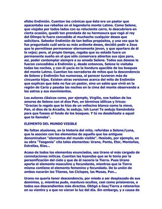 WUDWDGHXQWUtRFRPRHVFRP~QHQODPLWRORJtDKHOHQtVWLFDTXHWDQWR
JXVWDGHDGVFULELUVHDOQ~PHURWUHVVRQORWR/iTXHVLV$WURSRVODV
GLYLQLGDGHVFRPSOHPHQWDULDVTXHQRVUHFXHUGDQODGXUDFLyQGHODYLGD
VXILQPLGLHQGRFRQH[DFWLWXGHOWLHPSRWUDQVFXUULGRHOTXHWRGDYtD
TXHGDDORVPRUWDOHV3HUR7HPLVDQWHVTXHQDGDDQWHVGHVHUDPDQWH
GH=HXVPDGUHGHWDQLOXVWUHVKLMDVIXHDOSULQFLSLRGHORVWLHPSRV
HQODFUHDFLyQGHO8QLYHUVROD7LWiQLGDDGVFULWDSRU(XULQRPHDO
SODQHWDTXHKROODPDPRV-~SLWHU7HPLVIXHWDPELpQDFRPRXQD
GLRVDHQVXSURSLRWHPSORODGLYLQLGDGPDJQiQLPDTXHGLRD
'HXFDOLyQDVXHVSRVD3LUUDORVVXSHUYLYLHQWHVGHO'LOXYLRHOUHJDOR
GHXQDQXHYDJHQHUDFLyQGHKRPEUHVPXMHUHV'H7HPLVSURYLHQH
SXHVODKXPDQLGDGUHQRYDGDTXHKDEUtDGHHQFDUJDUVHGHSREODU
QXHVWURSODQHWDQXHVWUDWLHUUDSXULILFDGDSRUXQRGHORVPXFKRV
GLOXYLRVDKRUDSRUHVDOOXYLDHQYLDGDSRU=HXVTXHVLUYLySDUD
DSODFDUVXLUDODGHOUHVWRGHO2OLPSRDQWHHOUHSXJQDQWH
FRPSRUWDPLHQWRGH/LFDyQDOTXHUHULQYLWDUDORVGLRVHVDXQEDQTXHWH
HQHOTXHRIUHFtDGHPDQMDUDVXSURSLRKLMR7HPLVVHFRQYLHUWHDVtHQ
ODGLRVDTXHFLHUUDHOLQFLGHQWHGDRWUDQXHYDRSRUWXQLGDGDORV
KXPDQRVFRPRFODUDGHPRVWUDFLyQGHTXHWRGDOHWRGRRUGHQSDVD
SRUHOODHQHOODHQFXHQWUDVXOXJDUSRUTXHVXPLVLyQHVODGHKDFHU
TXHHORUGHQH[LVWDVHPDQWHQJDHQWUHORVSREODGRUHVGHODWLHUUD
SHURQRFRQODIXHU]DQLFRQHOFDVWLJRVLQRFRQHOLPSHULRGHODOHOD
MXVWLFLDTXHHO2OLPSRGHSRVLWyHQHOOD

*$1,0('(6(/23(52'(/26',26(6

-XQWRDORVGLYLQRVSHUVRQDMHVGHVHJXQGDILODTXHVHDIDQDQSRU
DWHQGHUDORVGLRVHVGHPDRUPDJQLWXGPHUHFHGHVWDFDUVHHOFDVR
PXSDUWLFXODUGHODSXHVWRGRQFHO*DQLPHGHVHOPiVKHUPRVRGHORV
PRUWDOHVXQRGHORVFXDWURKLMRVGHOPDWULPRQLRGHOUHGH)ULJLD
7URVGHODEHOODDOLURHODKLMDGHOGLRV(VFDPDQGUR(OKHUPRVR
*DQLPHGHVHUDKHUPDQRSXHVGHOHRSDWUDOD0HQRUGH,ORHO0HQRU
GH$ViUDFRVHJ~QQRVFXHQWD+RPHURHQ/D,OtDGDSHUVRQDMHVGH
LPSRUWDQFLDHQODIXQGDFLyQHKLVWRULDGH7URD9ROYLHQGRD
*DQLPHGHVGLJDPRVTXHHVWHKHUPRVRMRYHQTXHDODVD]yQVH
HQFRQWUDEDWUDEDMDQGRLQFRQVFLHQWHGHODVSDVLRQHVGHVDWDGDVSRUVX
SHUVRQDDOFXLGDGRGHORVUHEDxRVGHVXSDGUHHQORVOODQRVRHQODV
PRQWDxDVGH7URDTXHKDVWDHQHVRKDGLVFUHSDQFLDVHQWUHORV
FOiVLFRVIXHDUUHEDWDGRSRU=HXVTXHQRVDEtDDFRPRVDWLVIDFHUVX
DUGLHQWHGHVHRTXHVHKDEtDGHFLGLGRDKDFHUVHSRUODIXHU]DFRQHO
MRYHQDTXHVXEHOOH]DOHKDEtDWUDVWRUQDGRKDVWDWDOSXQWRTXHHO
DQVLDGHVXSRVHVLyQHUDOR~QLFRTXHOHLPSRUWDEDQLVLTXLHUDOH
SUHRFXSDEDFXiOIXHUDODUHDFFLyQTXHWDODYHQWXUDGHVSHUWDUDHQVX
FRQVWDQWHPHQWHDLUDGDHVSRVD+HUD3DUDUDSWDUDOPR]RHO
LPDJLQDWLYRSLQWRUHVFR=HXVUHYLVWLyODIRUPDGHXQiJXLODFRQHVH
 