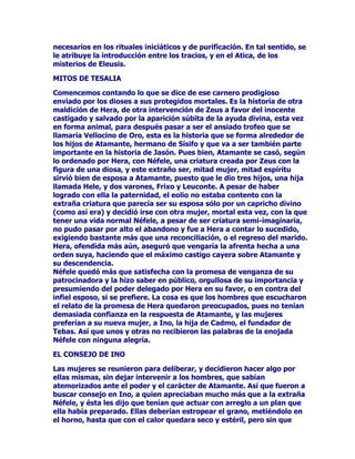 GHFLGLyUHFXSHUDUHOIDYRUGHOIXHJRSDUD
HOORVLQRFHQWHVYtFWLPDVGHXQMXHJRTXHOHVHUDDMHQR(QSULPHU
OXJDUVHIXHDYHUDVXPDHVWUDODSRGHURVDJHQWLO$WHQHDVHJXURGH
TXHXQDGLRVDTXHWDQWRKDEtDKHFKRSRUODKXPDQLGDGQRGHMDUtDGH
DXGDUOHHQHVWHWUDQFH/HSLGLyTXHOHIDFLOLWDUDHODFFHVRFODQGHVWLQR
DO2OLPSRODGLRVDOHFRQFHGLyWDOSHWLFLyQVLQGXGDUORQLSRUXQ
PRPHQWRSXHVHOODVHGDEDFXHQWDGHODQHFHVLGDGGHDUUHJODUHOHUURU
GH3URPHWHRUHSDUDUODGHVSURSRUFLRQDGDUHDFFLyQGHVXUHQFRURVR
SDGUHRQVHJXLGRHOSDVRDODUHJLyQPiVUHVHUYDGDGHOUHLQRGHORV
GLRVHV3URPHWHRSXGRDFHUFDUVHDOFDUURVRODUWRPDUGHpOXQDSRUFLyQ
HQFHQGLGDTXHHVFRQGLyKiELOPHQWHHQHOLQWHULRUGHXQDFDxDKXHFD
VDOLHQGRGHQXHYRVLQTXHQDGDORGHODWDUDQLQDGLHORGHVFXEULHUD
/OHJDGRDODWLHUUDSDVyHOIXHJRDORVKXPDQRVFRQVLGHUyTXHVX
FXOSDDHVWDEDH[SLDGDODKXPDQLGDGKDEtDUHFXSHUDGRVXGHUHFKRDO
IXHJR=HXVQRWDUGyHQHQWHUDUVHGHOKHFKRVXIXULDVHGHFXSOLFy
DKRUDVtTXHWHQtDPXFODURTXH3URPHWHRKDEtDGHSDJDUSRUHOURER
GHOIXHJRQRORVKRPEUHVSHURQRSODQWHyGHHVWHPRGRVXYHQJDQ]D
ODQ]yODHVSHFLHGHTXHHOGHVDJUDGHFLGR7LWiQKDEtDLQWHQWDGR
VHGXFLUFRQPHQWLUDVDVXYLUWXRVDKLMDHQHOPLVPtVLPR2OLPSRORTXH
KDFtDTXHODIDOWDIXHUDGREOHPHQWHVDFUtOHJD$VtTXHPDQGySUHQGHU
DO7LWiQORHQFDGHQyDXQDFROXPQDVLWXDGDHQORVPRQWHVGHO
iXFDVRHQGRQGHTXHGyDH[SHQVDVGHXQEXLWUHRGHXQiJXLODXQ
DYHGHSUHVDLQVDFLDEOHDILQGHFXHQWDVTXHGXUDQWHHOGtDGHVJDUUDED
VXSLHOGHYRUDEDVXKtJDGR3RUODVQRFKHVLQFDQVDEOHPHQWHVH
UHJHQHUDEDQODVGHVDSDUHFLGDVHQWUDxDVVHFHUUDEDODWUHPHQGD
KHULGDTXHFLFDWUL]DEDOLPSLDPHQWHVyORSDUDTXHDODPDQHFHU
VLJXLHQWHHOLQIHUQDOSDMDUUDFRVHODQ]DUDGHQXHYRVREUHVXYtFWLPD
SDUDPXOWLSOLFDUKDVWDHOLQILQLWRHOGRORUODGHVHVSHUDFLyQGH
3URPHWHR

(3,0(7(23$1'25$

=HXVQRVyORKDEtDSHQVDGRHQFDVWLJDUD3URPHWHRWDPELpQGHFLGLy
H[WHQGHUVXYHQJDQ]DDVXKHUPDQR(SLPHWHRFXRQRPEUHVLJQLILFD
IDOWDGHUHIOH[LyQ 