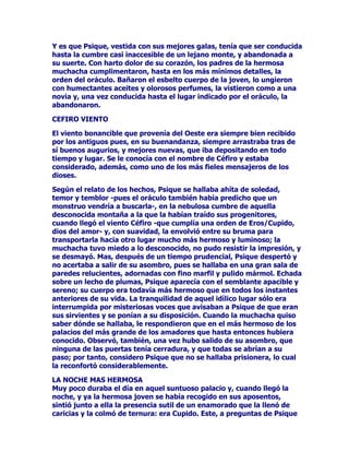 GRQGHKDEtDTXHGDGRODFULDWXUD$WHQHDVHDSUR[LPyDOQLxRORWRPy
HQVXVEUD]RVVHORPRVWUyD+HUDFRPHQWDQGRODVXHUWHGH+HUDTXH
SRGtDDPDPDQWDUDOKHUPRVRQLxR+HUDFDyHQODWUDPSDGLRGH
PDPDUD+HUDFOHVDHVHKDPEULHQWRQLxRTXHWDQIXHUWHFKXSyHO
SH]yQGHODGLRVDTXHGHVXSHFKREURWyXQUtRGHOHFKHTXHIXHD
SDUDUDOFLHORHQGRQGHTXHGySDUDVLHPSUHFRQHOQRPEUHGH9tD
/iFWHDDXQTXHKDDTXLHQGLJDTXHIXH=HXVHOTXHKL]RTXHHOUtRGH
OHFKHVDOWDVHGHOSHFKRGH5HD/RFLHUWRHVTXH+HUDTXHGyGRORULGD
SRUODYLROHQFLDGHODFULDWXUDDVXVWDGDORDUURMyOHMRVGHVtSHURQR
LPSRUWDEDQLHOGRORUGH+HUDQLHOODQ]DPLHQWRGHOQLxR+HUDFOHVD
HUDXQVHULQPRUWDOODGLYLQDOHFKHGHVXHQHPLJDORKDEtD
WUDQVIRUPDGRHQXQVHUHWHUQR$WHQHDFRQWHQWDGHKDEHUDUUHJODGR
ODVFRVDVFRQIRUPHDORVGHVHRVGHVXSDGUHUHFRJLyDODFULDWXUDGHO
VXHORVHORHQWUHJyGHQXHYRD+HUDHQFRPHQGiQGROR
GHILQLWLYDPHQWHDVXFXLGDGR$FHSWDGRSRU+HUDIXHHOODTXLHQFULy
DPDPDQWyDKRUDDFRQPiVSUHFDXFLRQHVDODEDQGRQDGRQLxR
GXUDQWHORVSULPHURVPHVHVGHVXYLGDDXQTXHKDDRWURVSXQWRVGHOD
KLVWRULDTXHQRHQFDMDQFRQHVWHUHODWRSHURODDEXQGDQFLDGH
YHUVLRQHVVREUHHOPLWRGH+HUDFOHVKDFHTXHQRVHDH[WUDxDOD
GLVSDULGDGHVWRQRVKDFHSDVDUDOVLJXLHQWHHSLVRGLR

'(18(92(1$6$

/DFRVDHVTXH+HUDFOHVQLxRHVWDEDGHQXHYRFRQVXVSDGUHVFRQ
$OFPHQD$QILWULyQDXQTXHVHKDDYLVWRTXHDPERVKDEtDQKXLGR
DWHUUDGRVSRUWRGRORTXHKDEtDVXFHGLGRDVXDOUHGHGRU3XHVELHQ
HVWDQGRHOQLxR+HUDFOHVVXVHPLPHOOL]R,ILFOHVHQODFXQD+HUDYROYLy
DODFDUJDFRQWUDVXSHUVRQDPDQGDQGRHQODQRFKHGRVVHUSLHQWHV
WHUURUtILFDVQRVyORSRUVXWDPDxRDTXHVHWUDWDEDDGHPiVGH
DQLPDOHVPRUWDOPHQWHYHQHQRVRV/DVGRVVHUSLHQWHVWUHSDURQSRUOD
FXQDDWHQD]DURQFRQIXHU]DDODVGRVFULDWXUDVGXUPLHQWHV+HUDFOHV
TXHVyORFRQWDEDRFKRPHVHVGHHGDGIXHDOHUWDGRSRUODOX]TXHHO
YLJLODQWH=HXVOHHQYLyDODKDELWDFLyQGHVGHORVFLHORVVLQSHUGHUXQ
VHJXQGRVHSXVRHQDFFLyQDWHQtDODIXHU]DVXILFLHQWHSDUD
WHUPLQDUFRQODDPHQD]DGHVWUR]yDORVDQLPDOHVVLQPXFKRHVIXHU]R
$OFPHQD$QILWULyQRHURQHOHVWUpSLWRGHODOXFKDSHURFXDQGR
SDVDURQDOFXDUWRGHORVQLxRVDQRKDEtDSHOLJURQLQJXQR(QWRQFHV
+HUDFOHVGLVIUXWDEDGHVXYLFWRULDPLHQWUDVHODWHUURUL]DGR,ILFOHV
OORUDEDEXVFDQGRGHVHVSHUDGDPHQWHUHIXJLRHQEUD]RVGHVXPDGUH
'LJDPRVWDPELpQTXHKDPXFKRVDXWRUHVTXHRSLQDQTXHODVGRV
VHUSLHQWHVQLHUDQWDQWUHPHQGDVQLKDEtDQVLGRHQYLDGDVSRU+HUD
VLQRTXHHUD$QILWULyQTXLHQODVKDEtDPHWLGRHQHOFXDUWRSDUDYHUFXiO
GHODVGRVFULDWXUDVHUDODVXD(VWDYHUVLyQWLHQHPHQRVVHQWLGR
SXHVWRTXHWRGRVORVDXWRUHVDILUPDQTXH+HUDFOHVDGHVGHODFXQD
 